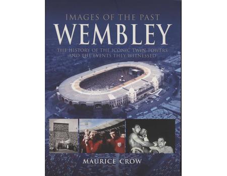 IMAGES OF THE PAST - WEMBLEY: THE HISTORY OF THE ICONIC TWIN TOWERS AND THE EVENTS THEY WITNESSED