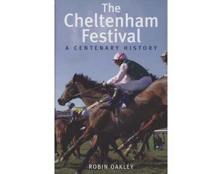 THE CHELTENHAM FESTIVAL - A CENTENARY HISTORY