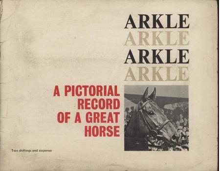 ARKLE - A PICTORIAL HISTORY OF A GREAT HORSE