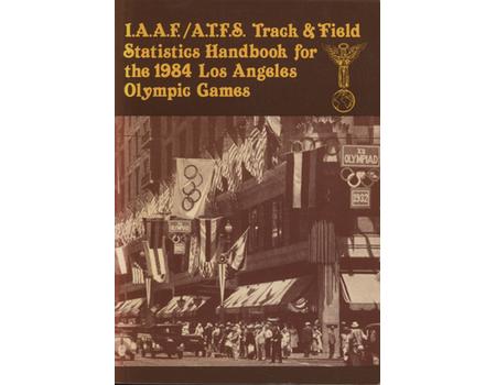 IAAF/ATFS STATISTICS HANDBOOK FOR THE TRACK & FIELD EVENTS OF THE OLYMPIC GAMES - LOS ANGELES, 1984