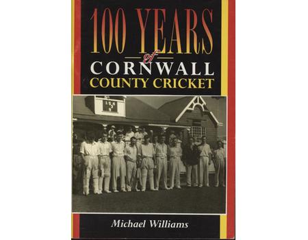 100 YEARS OF CORNWALL COUNTY CRICKET