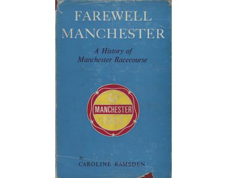 FAREWELL MANCHESTER - A HISTORY OF MANCHESTER RACECOURSE