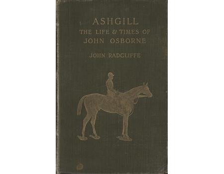 ASHGILL - OR THE LIFE AND TIMES OF JOHN OSBORNE