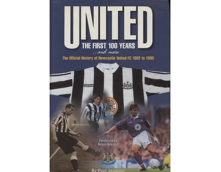 UNITED, THE FIRST 100 YEARS: THE OFFICIAL CENTENARY HISTORY OF NEWCASTLE UNITED (MULTI SIGNED)