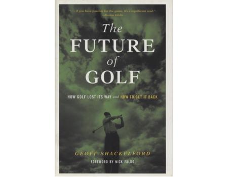 THE FUTURE OF GOLF - HOW GOLF LOST ITS WAY AND HOW TO GET IT BACK