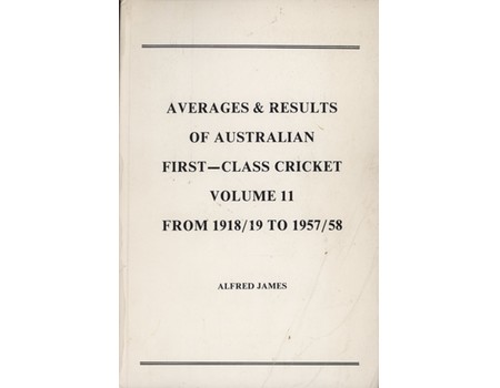 AVERAGES & RESULTS OF AUSTRALIAN FIRST-CLASS CRICKET VOLUME II - FROM 1918/19 TO 1957/58