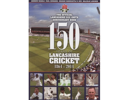 150 YEARS OF LANCASHIRE CRICKET 1864-2014