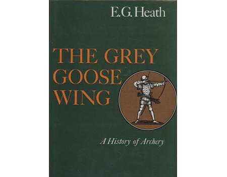 THE GREY GOOSE WING - A HISTORY OF ARCHERY