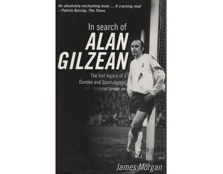 IN SEARCH OF ALAN GILZEAN - THE LOST LEGACY OF A DUNDEE AND SPURS LEGEND