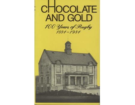 CHOCOLATE AND GOLD - 100 YEARS OF RUGBY 1884-1984