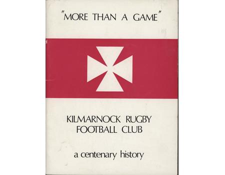 "MORE THAN A GAME" - KILMARNOCK RUGBY FOOTBALL CLUB A HISTORY, 1868-1973