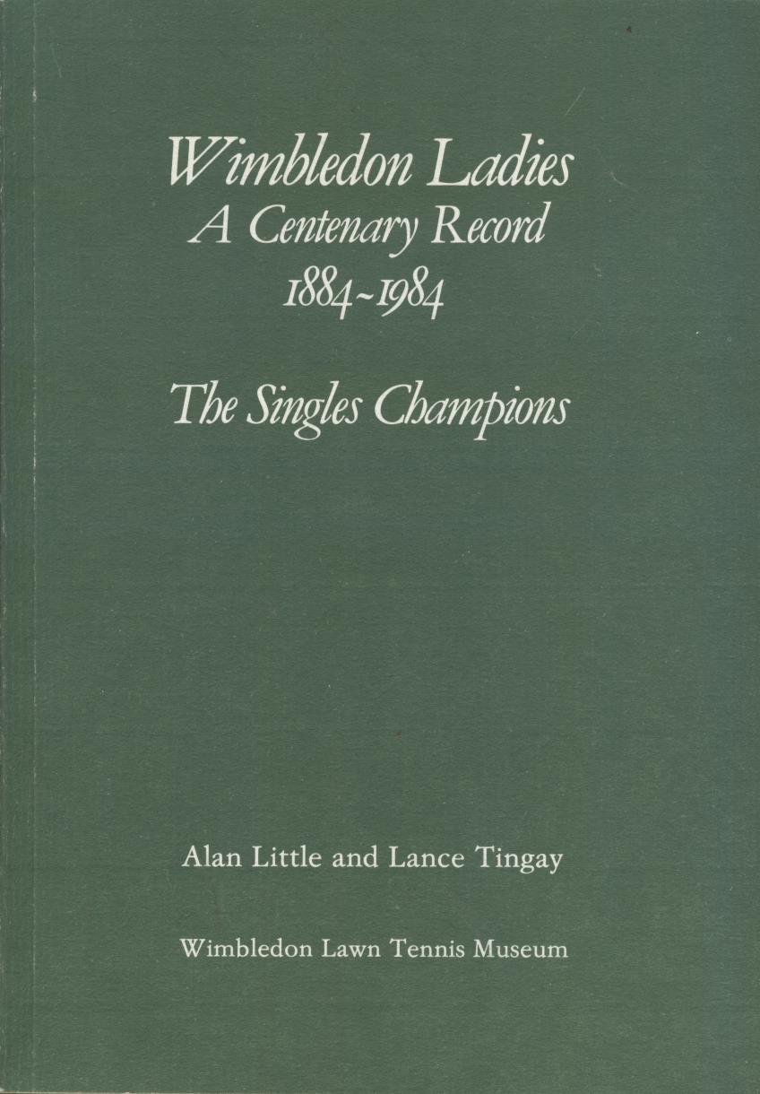 WIMBLEDON LADIES A CENTENARY RECORD 1884-1984 - THE SINGLES CHAMPIONS ...