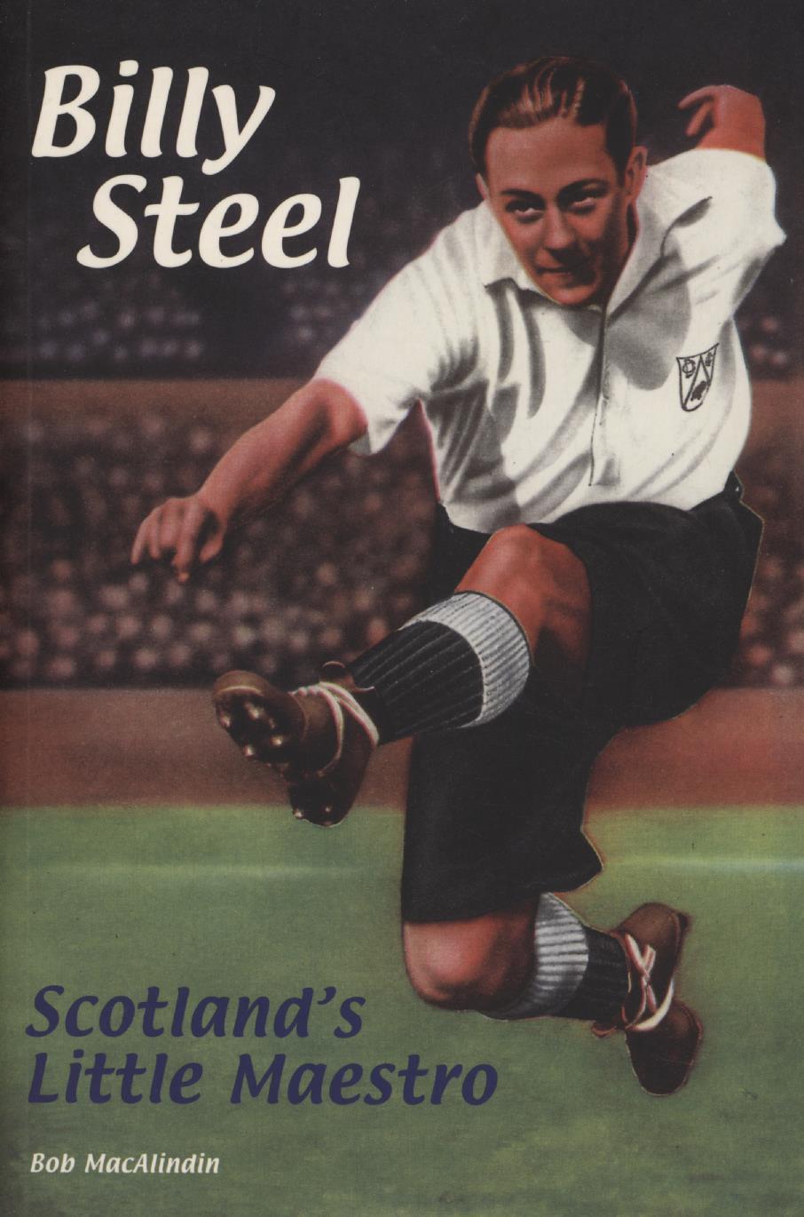 BILLY STEEL - SCOTLAND'S LITTLE MAESTRO - Football Biographies ...