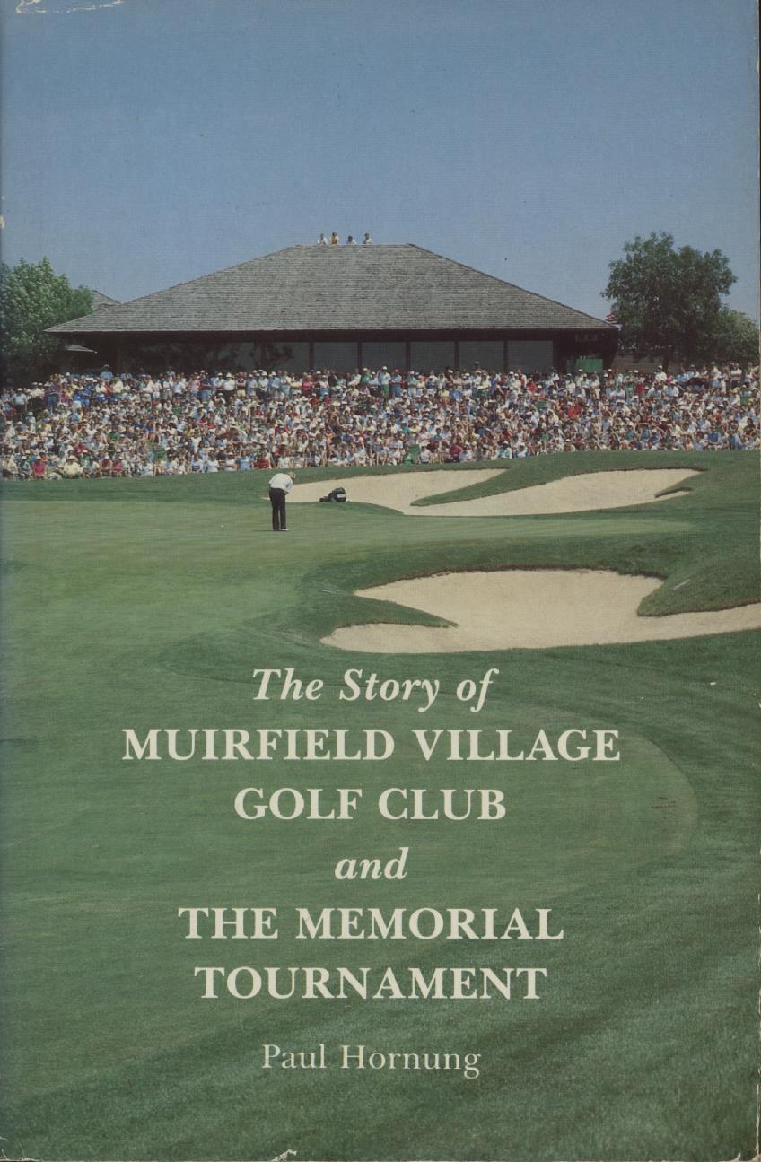 THE STORY OF MUIRFIELD VILLAGE GOLF CLUB AND THE MEMORIAL TOURNAMENT