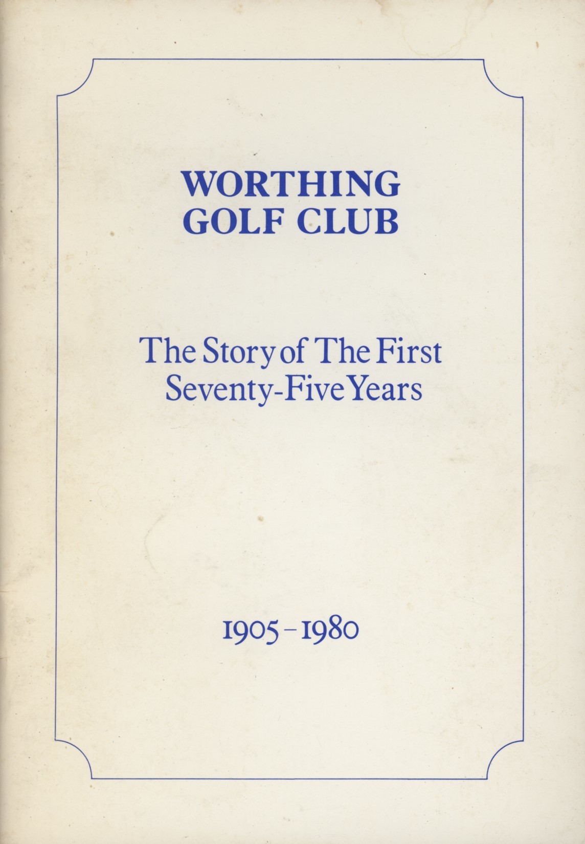 WORTHING GOLF CLUB - THE STORY OF THE FIRST SEVENTY-FIVE YEARS 1905 ...